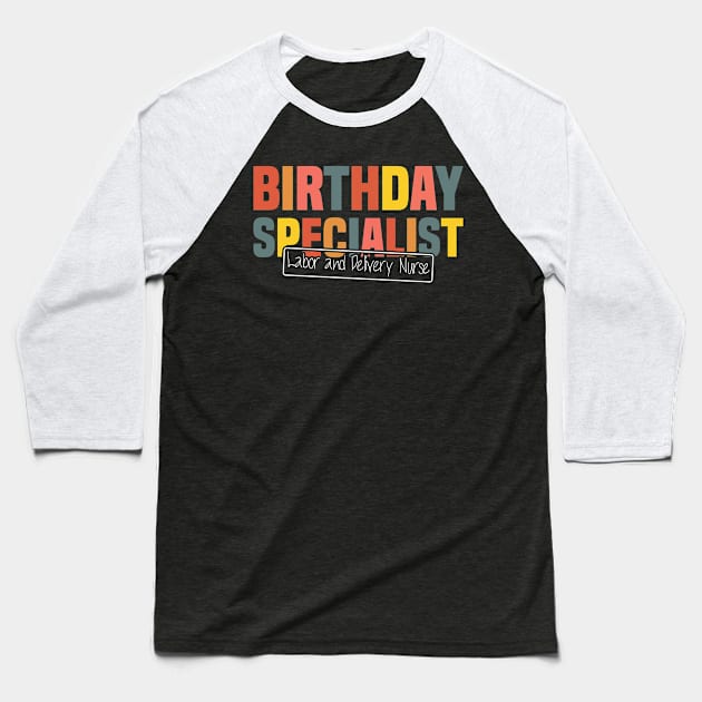 Birthday Specialist Labor and Delivery Nurse, Nursing Graduation Baseball T-Shirt by BenTee